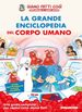 La grande enciclopedia del corpo umano (Esplorando il corpo umano)